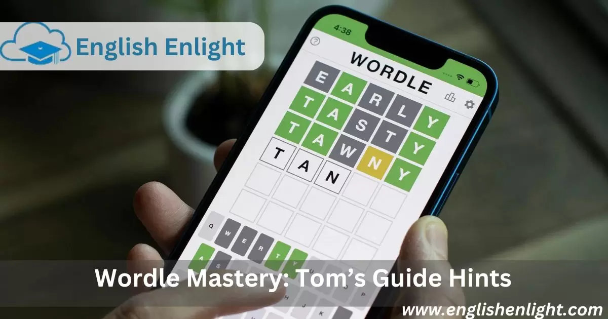 Wordle Mastery: Tom’s Guide Hints