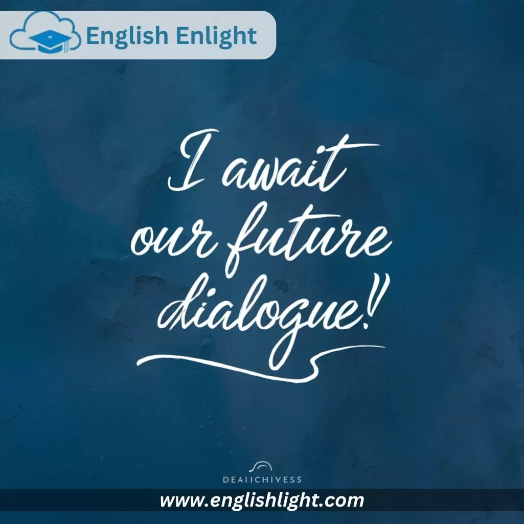  Await Our Future Dialogue in talk to you soon