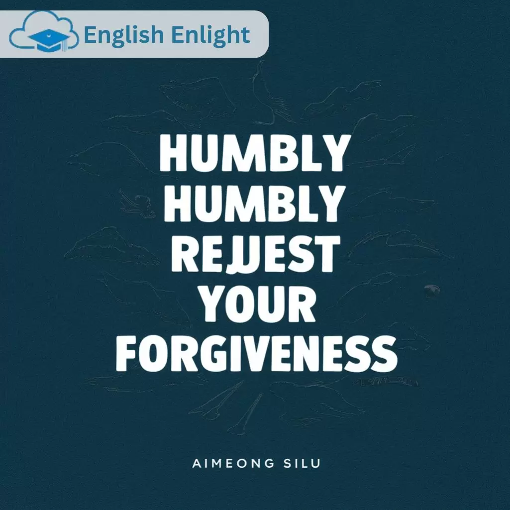 Humbly Request Your Forgiveness