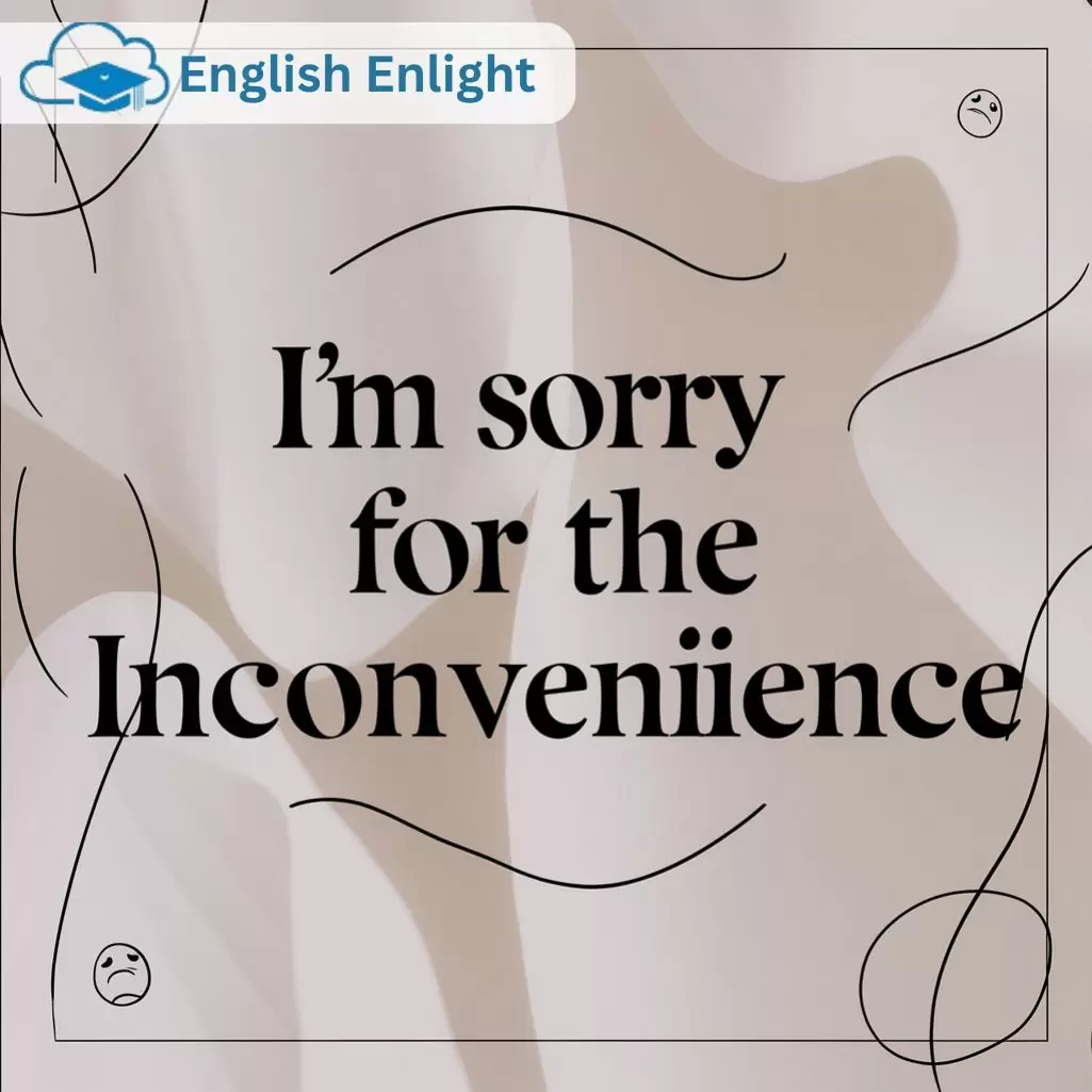  I'm Sorry for the Inconvenience