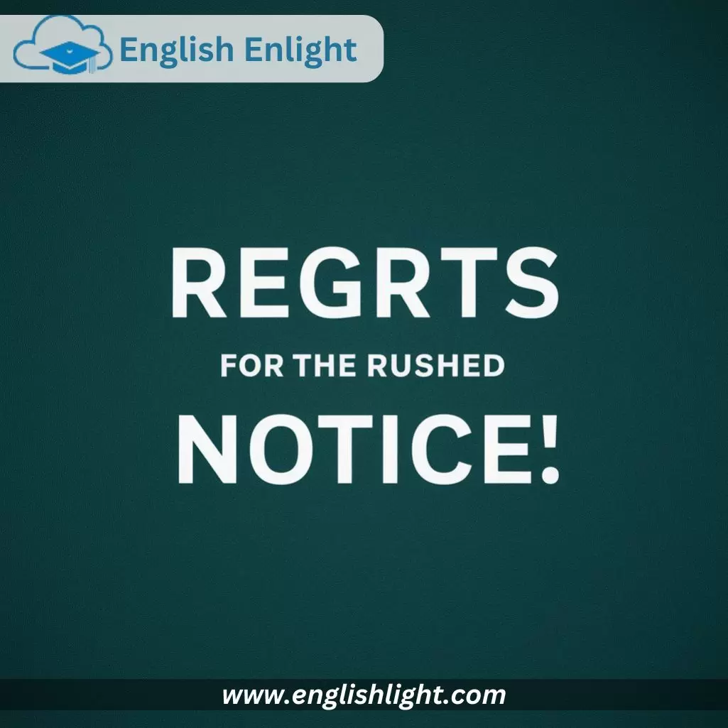 Regrets for the Rushed Notice in Sorry for the Short Notice