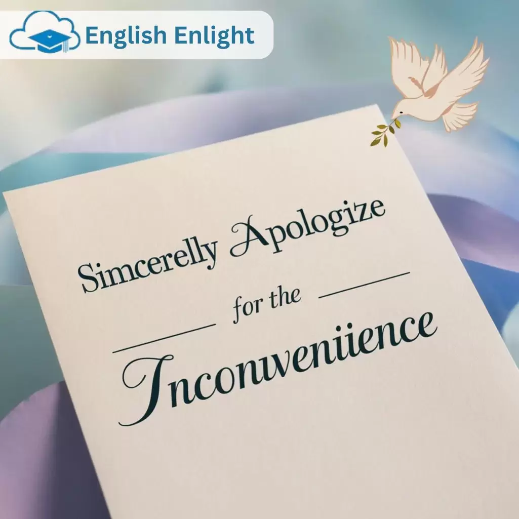 Sincerely Apologize for the Inconvenience